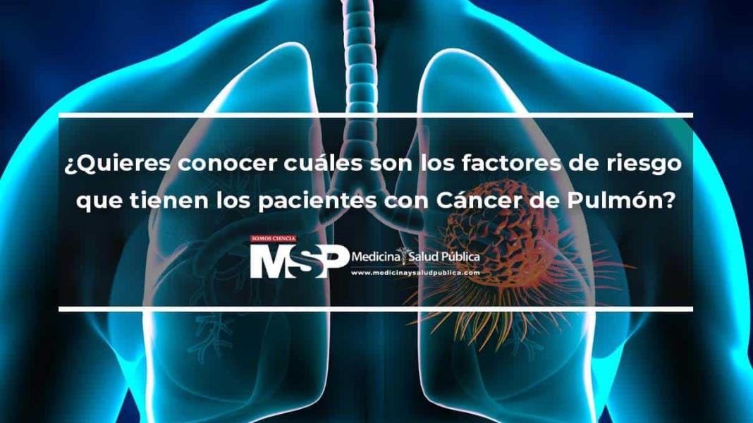 ¿Quieres conocer cuáles son los factores de riesgo que tienen los pacientes con Cáncer De Pulmón?