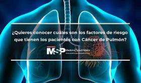 ¿Quieres conocer cuáles son los factores de riesgo que tienen los pacientes con Cáncer De Pulmón?