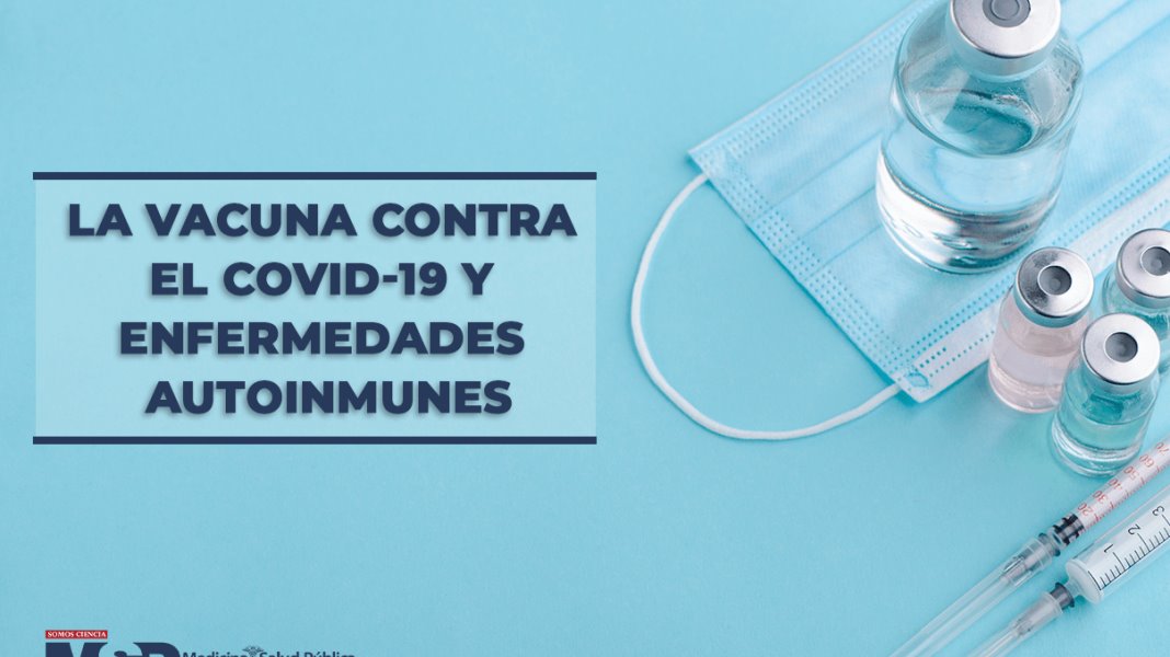 La vacuna contra el COVID-19 y enfermedades autoinmunes