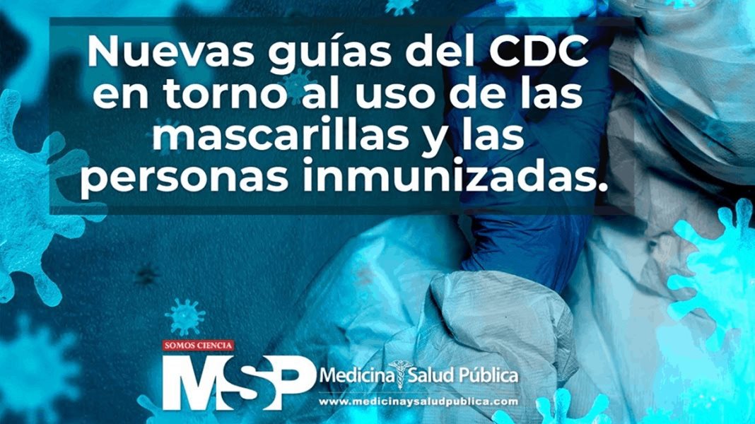 Nuevas guías del CDC en torno al uso de las mascarillas y las personas inmunizadas.