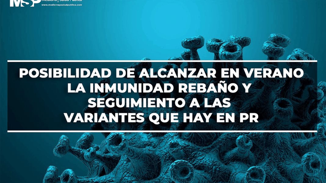 Posibilidad de alcanzar en verano la inmunidad rebaño y seguimiento a las variantes que hay en PR