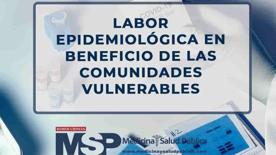 Labor epidemiológica en beneficio de las comunidades vulnerables