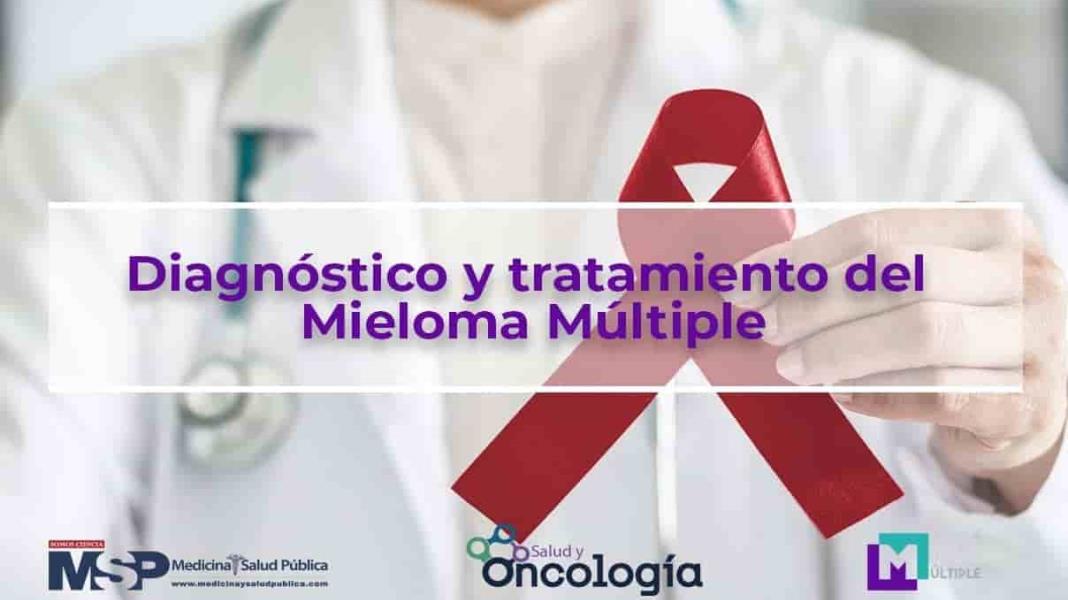 Diagnóstico y tratamiento del Mieloma Múltiple