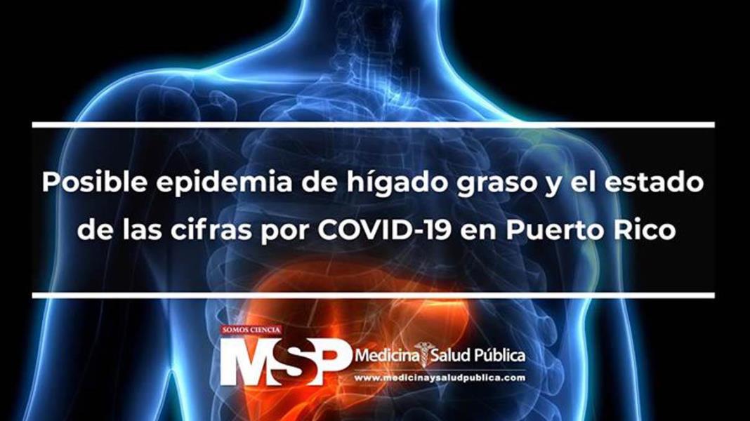Posible epidemia de hígado graso y el estado de las cifras por COVID-19 en Puerto Rico