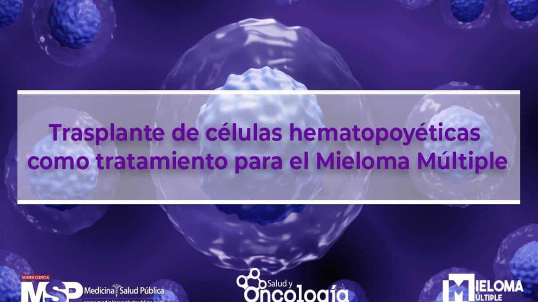 Trasplante de Células hematopoyéticas como tratamiento para el Mieloma Múltiple