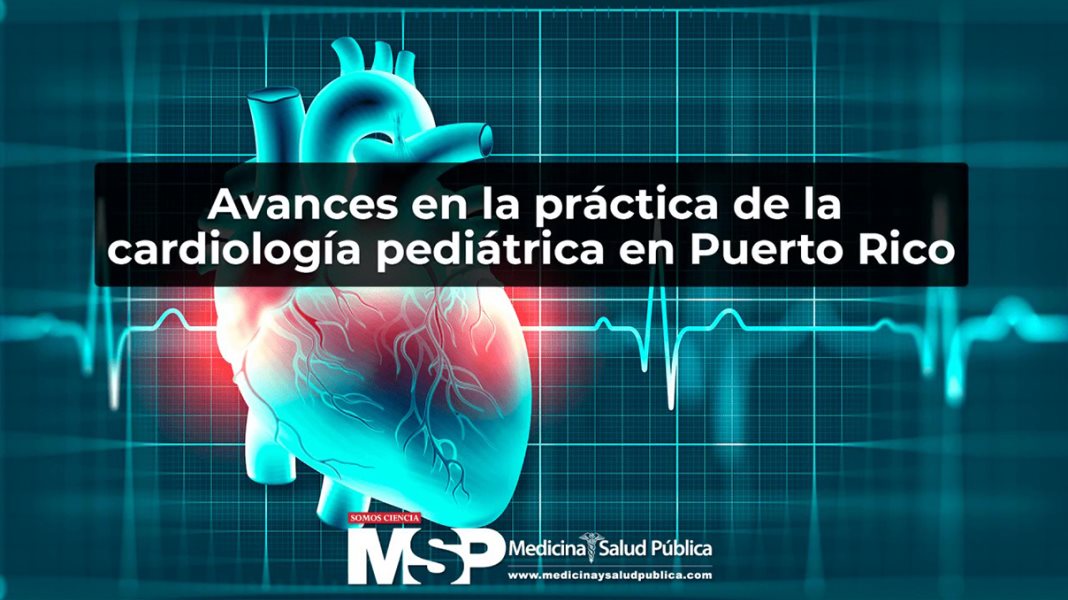Avances en la práctica de la cardiología pediátrica en Puerto Rico