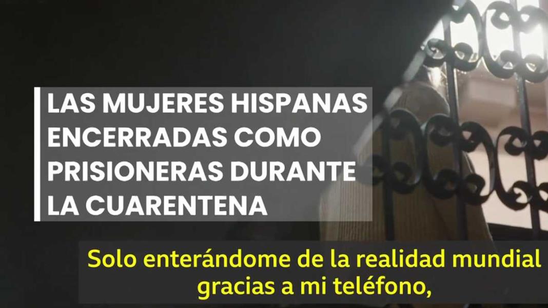 Las mujeres hispanas encerradas como prisioneras durante la cuarentena