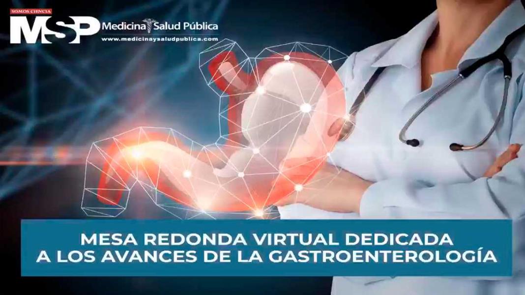 Mesa Redonda Virtual dedicada a los Avances en la Gastroenterología