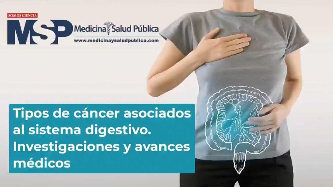 Tipos de cáncer asociados al sistema digestivo. Investigaciones y avances médicos