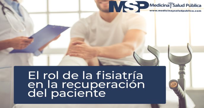 Rol de la fisiatría en la recuperación de los pacientes