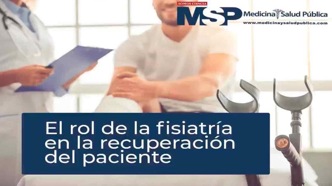 Rol de la fisiatría en la recuperación de los pacientes