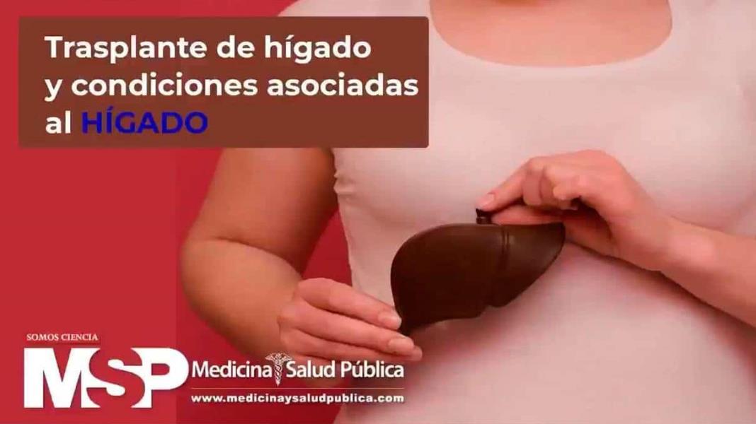 Trasplante de hígado y condiciones asociadas al hígado