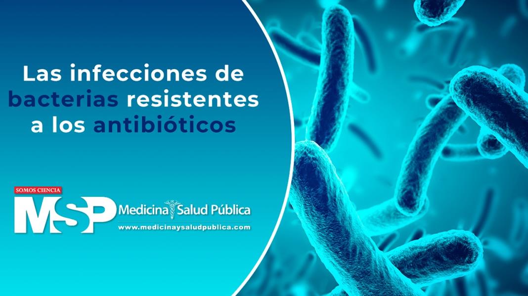 Las infecciones de bacterias resistentes a los antibióticos