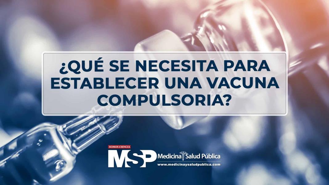 ¿Qué se necesita para establecer el que una vacuna sea compulsoria?