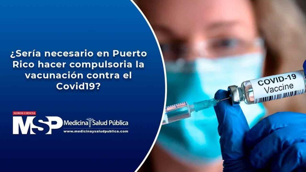 ¿Sería necesario en Puerto Rico hacer compulsoria la vacunación contra el Covid-19?