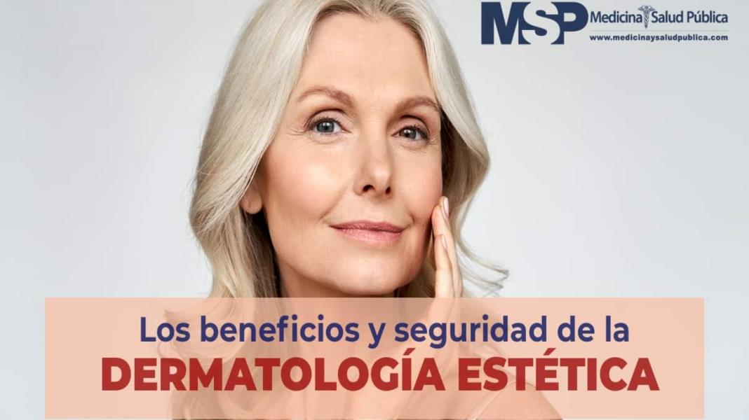 Los beneficios y seguridad de la dermatología estética
