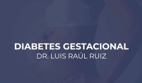 Diabetes Gestacional - Especial con el Dr. Luis Ruiz
