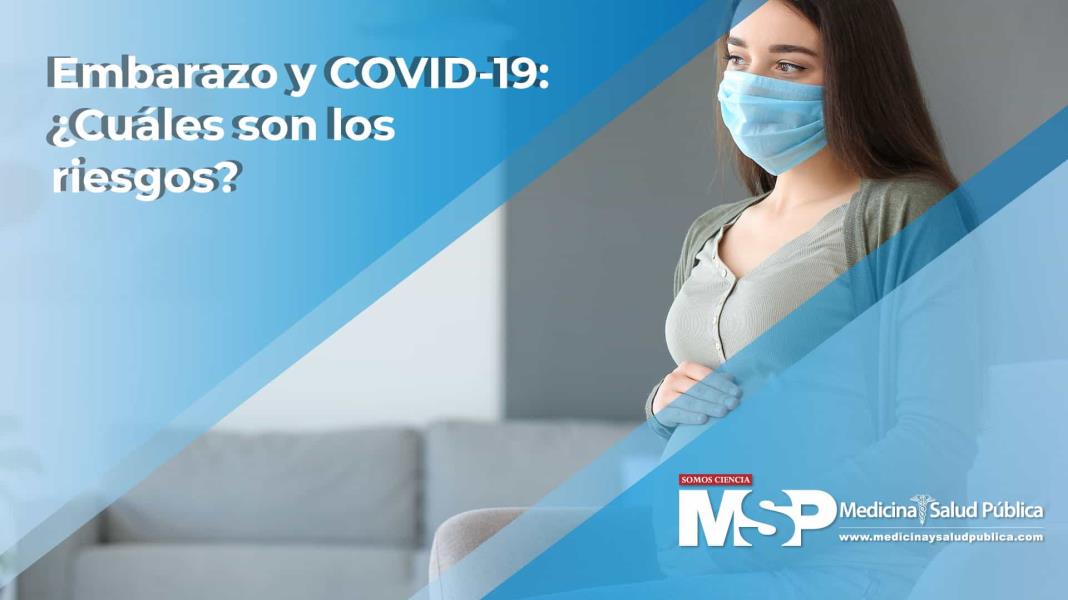 Embarazo y Covid-19 ¿Cuáles son los riesgos?