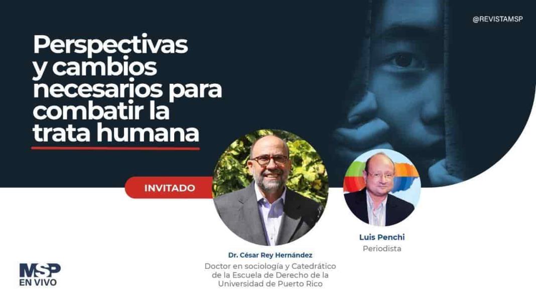 #ExclusivoMSP - Perspectivas y cambios necesarios para combatir la trata humana