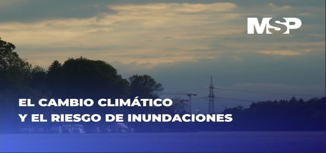 #ExclusivoMSP - El cambio climático y el riesgo de las inundaciones