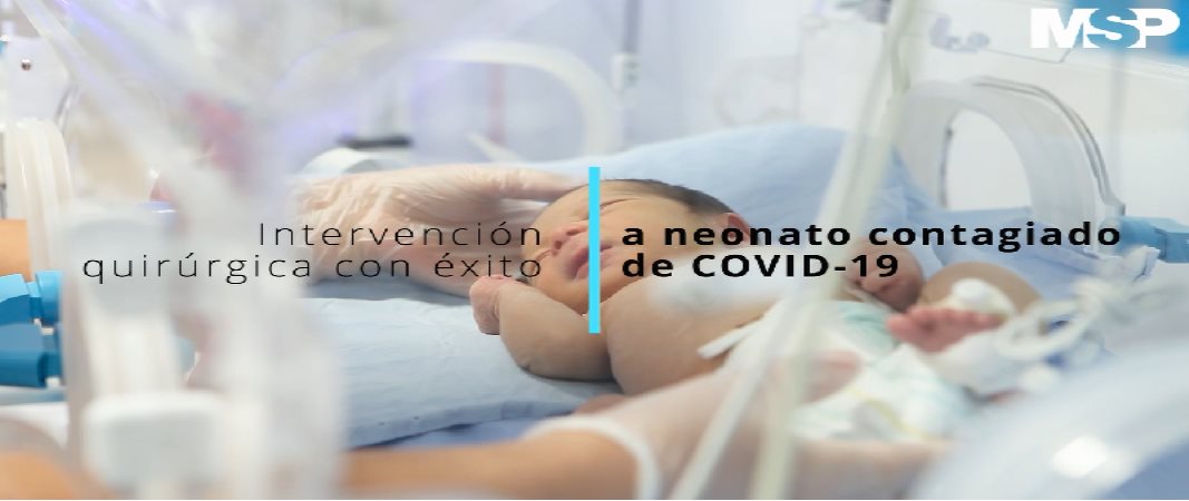 #ExclusivoMSP - Intervención quirúrgica con éxito a neonato contagiado de COVID-19