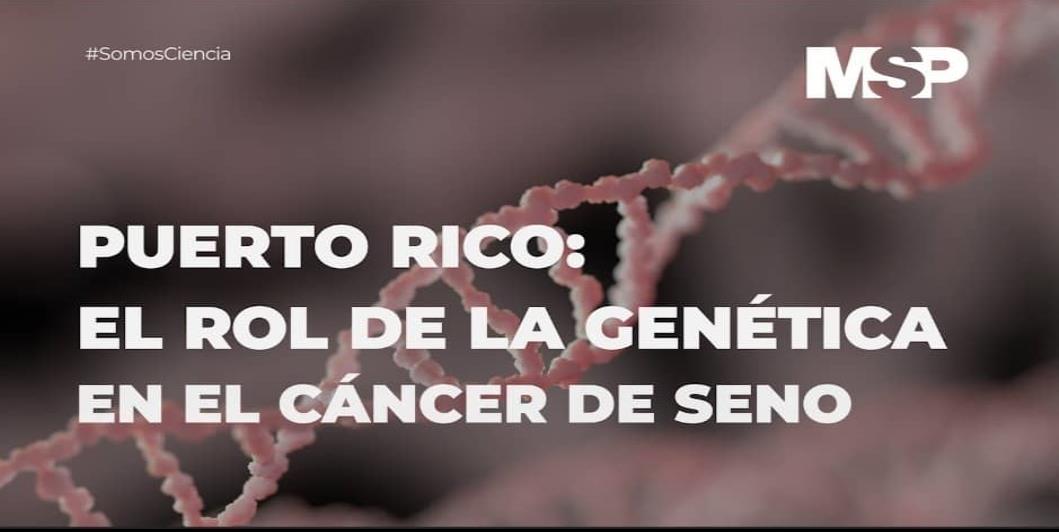 #ExclusivoMSP - Puerto Rico: el rol de la genética en el cáncer de seno
