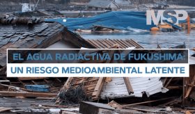 #ExclusivoMSP - El agua radiactiva de Fukushima un riesgo medioambiental latente