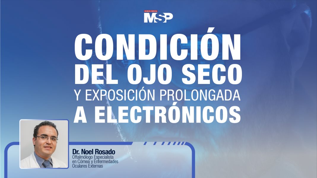 #ExclusivoMSP - Condición del ojo seco y exposición prolongada a electrónicos