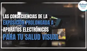 Las consecuencias de la exposici&oacute;n prolongada a aparatos electr&oacute;nicos para tu salud visual