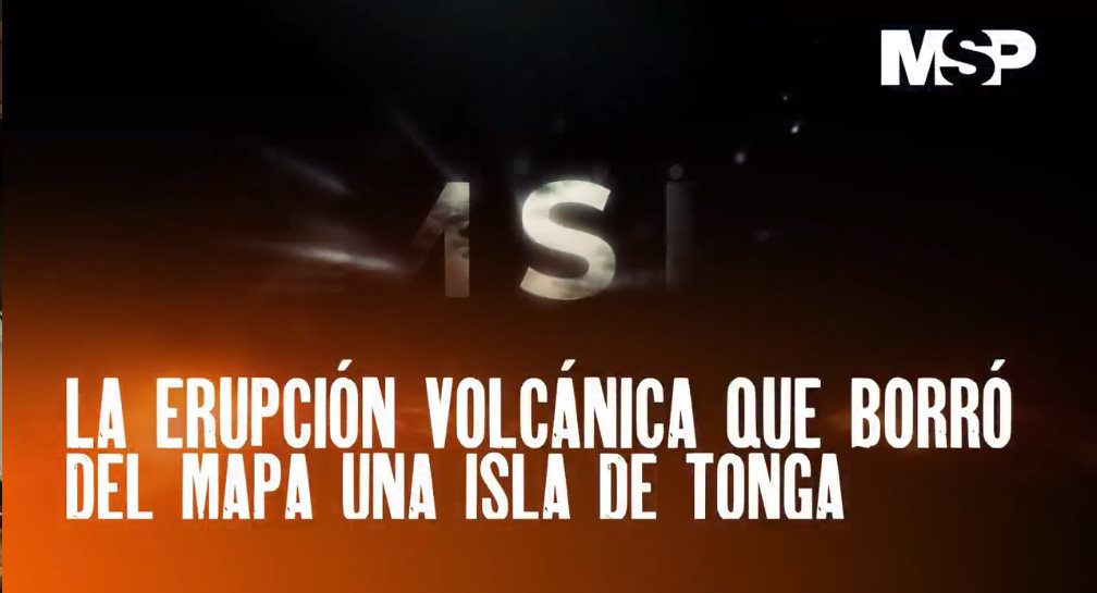 #ExclusivoMSP I La erupción volcánica que borró del mapa una Isla de Tonga
