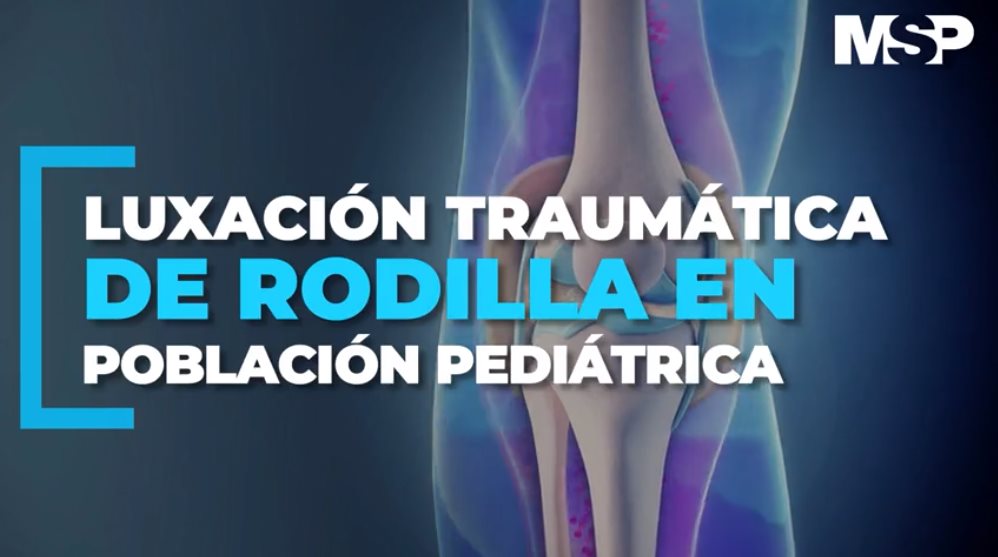#ExclusivoMSP I Luxación traumática de rodilla en población pediátrica