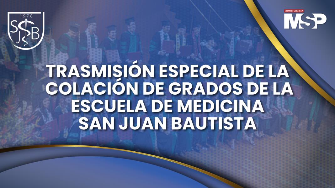 Trasmisión Especial de la Colación de grados de la Escuela de Medicina San Juan Bautista