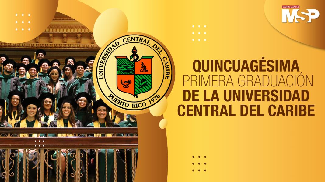#EspecialMSP I Quincuagésima Primera graduación de la Universidad Central del Caribe
