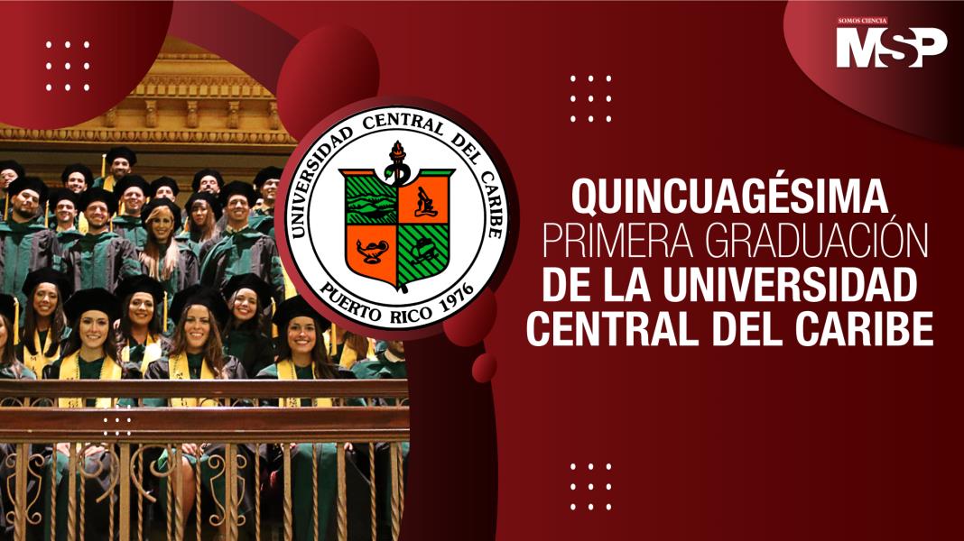 #EspecialMSP I Quincuagésima Primera graduación de la Universidad Central del Caribe