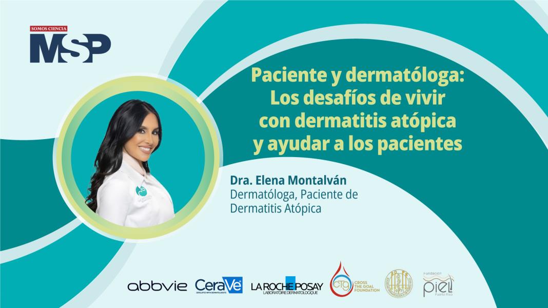 Paciente y dermatóloga: Los desafíos de vivir con dermatitis atópica y ayudar a los pacientes