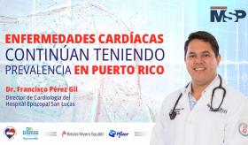 #ExclusivoMSP I Enfermedades Cardíacas continúan teniendo prevalencia en Puerto Rico