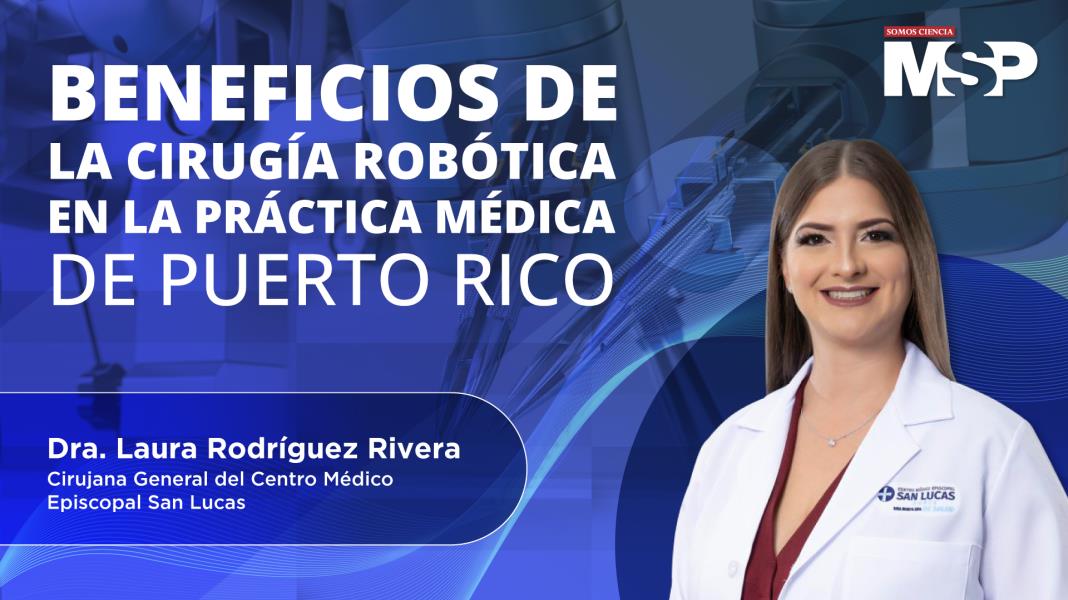 #MSPCirugía | Beneficios de la cirugía robótica en la práctica médica de Puerto Rico