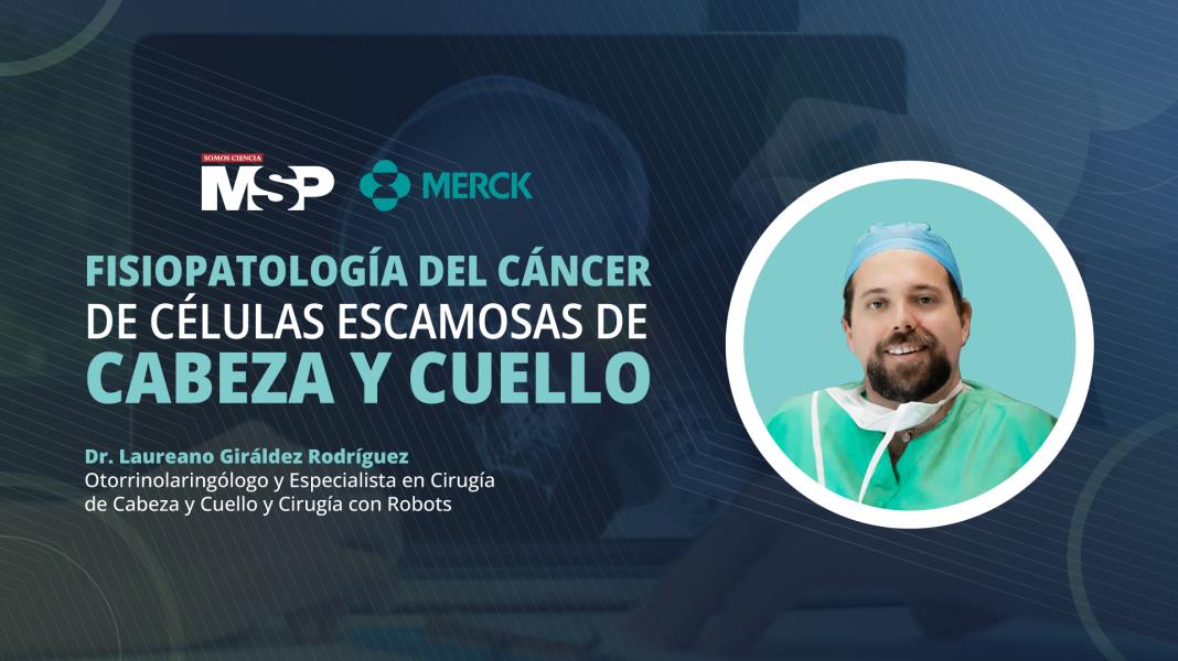 #MSPOncología | Fisiopatología del cáncer de células escamosas de cabeza y cuello