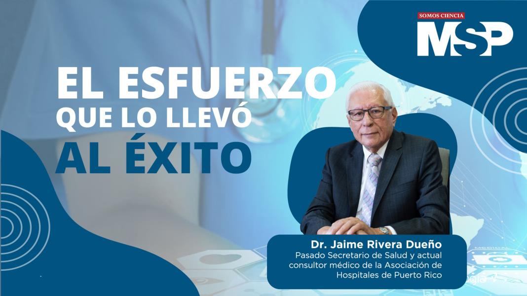 Dr. Jaime Rivera Dueño, el esfuerzo que lo llevó al éxito