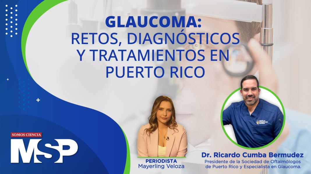 #MSPOftalmología | Glaucoma: retos, diagnóstico y tratamientos en Puerto Rico