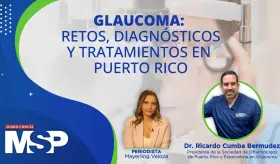 #MSPOftalmolog&iacute;a | Glaucoma: retos, diagn&oacute;stico y tratamientos en Puerto Rico