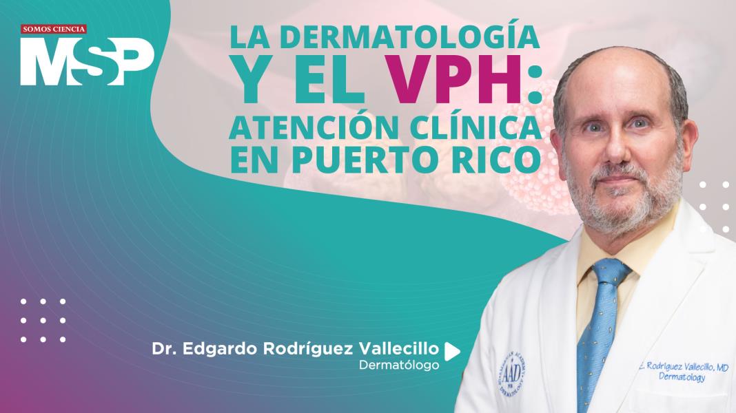 #ProgramaEspecial | La dermatología y el VPH: atención clínica en Puerto Rico