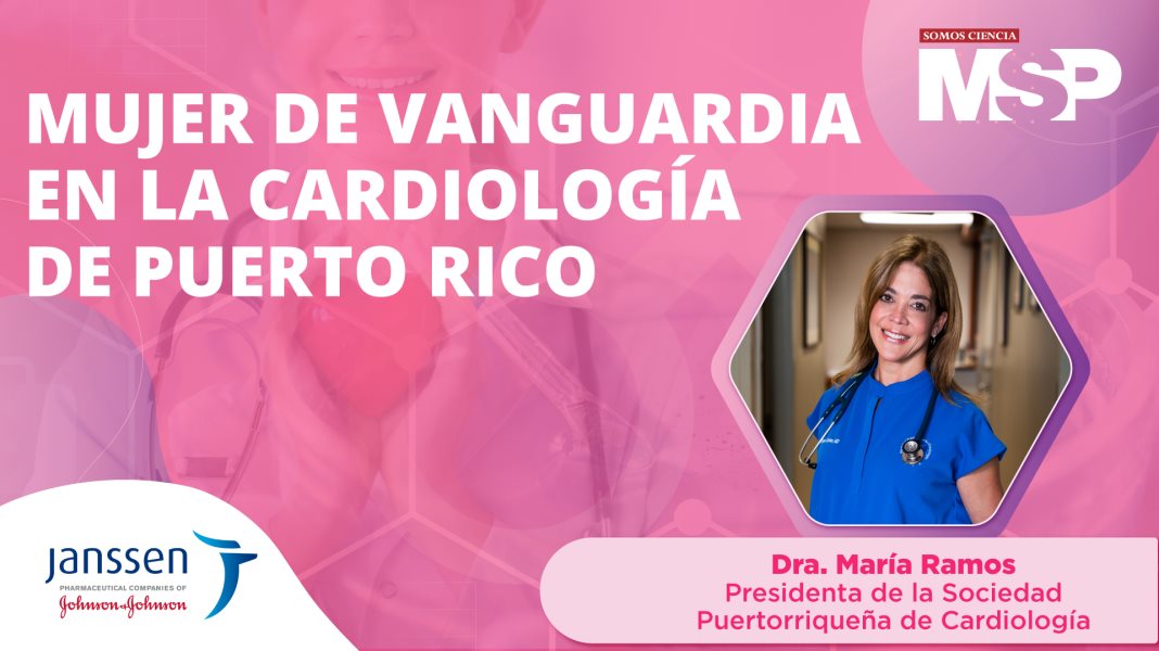 #MujeresMSP | Dra. María Ramos, mujer de vanguardia en la cardiología de Puerto Rico