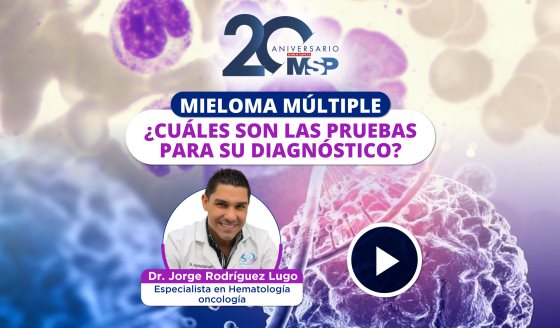 Mieloma múltiple: ¿Cuáles son las pruebas para su diagnóstico? - #ExclusivoMSP