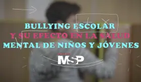 Bullying y su efecto en la salud mental de niños y jóvenes - #EspecialMSP