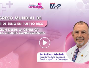 Congreso Mundial cáncer de seno en Puerto Rico: Evolución desde genética hasta la cirugía conservadora