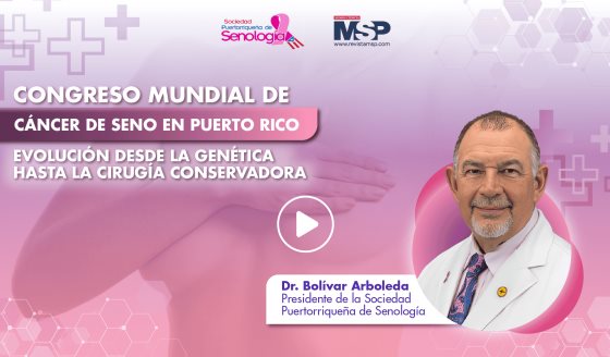 Congreso Mundial cáncer de seno en Puerto Rico: Evolución desde genética hasta la cirugía conservadora