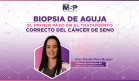 Biopsia de aguja: El primer paso en el tratamiento correcto del cáncer de seno