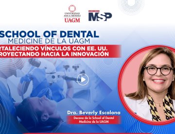 School of Dental Medicine de la UAGM: Fortaleciendo vínculos y proyectando hacia la innovación