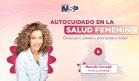 Autocuidado en la salud femenina: Claves para prevenir, priorizarse y actuar